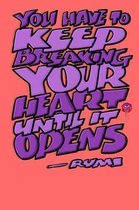 You Have to Keep Breaking Your Heart Until It Opens: Rumi Journal: 6x9 Inch Dot Grid Bullet Journal/Notebook/Planner/Diary: Inspiring quote by Rumi -
