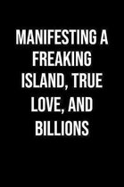 Manifesting A Freaking Island True Love And Billions: A soft cover blank lined journal to jot down ideas, memories, goals, and anything else that come