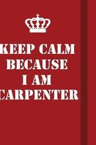 Keep Calm Because I Am Carpenter: Writing careers journals and notebook. A way towards enhancement