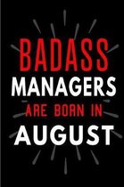 Badass Managers Are Born In August: Blank Lined Funny Journal Notebooks Diary as Birthday, Welcome, Farewell, Appreciation, Thank You, Christmas, Grad