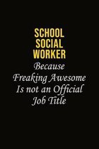School Social Worker Because Freaking Awesome Is Not An Official Job Title: Career journal, notebook and writing journal for encouraging men, women an