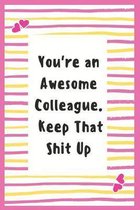 You're an Awesome Colleague. Keep That Shit Up