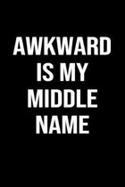 Awkward Is My Middle Name: A funny soft cover blank lined journal to jot down ideas, memories, goals or whatever comes to mind.