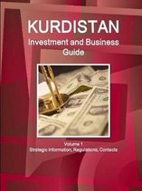 Kurdistan Investment and Business Guide Volume 1 Strategic Information, Regulations, Contacts