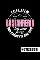 Ich bin Busfahrerin - Ich war jung und brauchte das Geld: blanko Notizbuch - Journal - To Do Liste f�r Busfahrer und Busfahrerinnen - �ber 100 liniert
