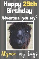 Happy 29th Birthday Adventure You Say? Alpaca My Bags: Alpaca Meme Smile Book 29th Birthday Gifts for Men and Woman / Birthday Card Quote Journal / Bi