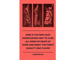 Here Is The New, Easy, Money-Saving Way To Cure All Kinds Of Meats At Home And Enjoy The Finest Quality And Flavor