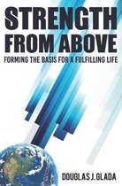 Strength From Above: Forming the Basis for a Fulfilling Life