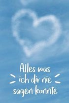 Alles was ich dir nie sagen konnte: Erinnerungen an mein Sternenkind - Liniertes Tagebuch zum Selberschreiben - DIN A5, 120 Seiten