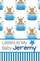 Letters to My Baby Jeremy: Personalized Journal for New Mommies with Baby Boy Name