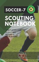 Soccer-7. Scouting Notebook: Templates for scouting reports of players