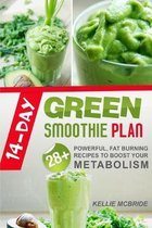 14 Day Green Smoothie Plan: 28+ Powerful, Fat Burning Recipes To Boost Your Metabolism