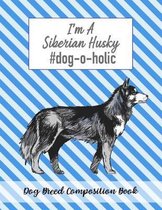 I'm A Siberian Husky #dog-o-holic: Dog Breed Composition Book