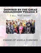 Inspired by the Great Commission Volume 3: I will NOT recant