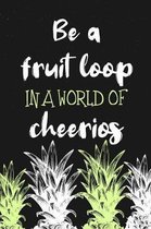 Be a Fruit Loop In a World of Cheerios