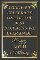 Today We Celebrate One Of The Best Decisions We Ever Made Happy 30th Birthday: 30th Birthday Gift / Journal / Notebook / Unique Greeting Cards Alterna