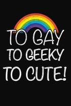 To Gay To Geeky To Cute: Lgbtq Notebook 6x9 Blank Lined Journal Gift