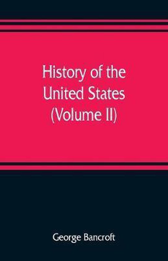 History of the United States, from the discovery of the American continent (Volume II)...