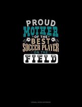 Proud Mother Of The Best Soccer Player On The Field: Cornell Notes Notebook