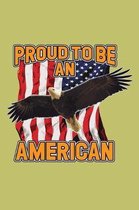 Proud To Be An American: With a matte, full-color soft cover, this lined journal is the ideal size 6x9 inch, 54 pages cream colored pages . It