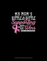 My Mom's Battle Is My Battle Supporting Her Until She Wins Breast Cancer Awareness