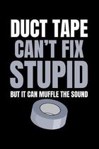 Duct Tape Can't Fix Stupid But It Can Muffle the Sound: A Journal, Notepad, or Diary to write down your thoughts. - 120 Page - 6x9 - College Ruled Jou