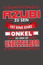 Azubi Zu Sein Ist Eine Ehre - Onkel Zu Sein Ist Unbezahlbar: Praktischer Wochenkalender f�r ein ganzes Jahr - ohne festes Datum