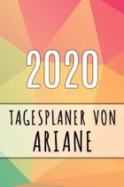 2020 Tagesplaner von Ariane: Personalisierter Kalender f�r 2020 mit deinem Vornamen