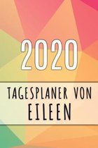 2020 Tagesplaner von Eileen: Personalisierter Kalender f�r 2020 mit deinem Vornamen