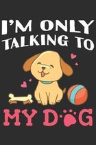 Only Talking To My Dog: Dog Lover Notebook 6x9 Blank Lined Journal Gift