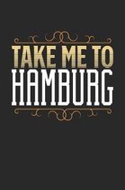 Take Me To Hamburg: Hamburg Notebook - Hamburg Vacation Journal - 110 White Blank Pages - 6 x 9 - Hamburg Notizbuch - ca. A 5 - Handletter