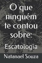 O que ningu�m te contou sobre: : Escatologia