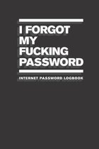 I Forgot My Fucking Password: Internet Password Logbook