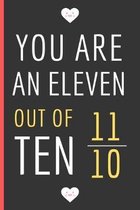 You Are An Eleven Out Of Ten: Funny Novelty Anniversary Day Gift For Husband / Wife Blank Lined Notebook (6'' x 9'')
