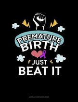 Premature Birth Just Beat It: Unruled Composition Book