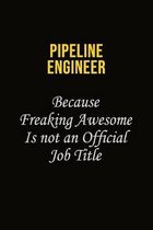 Pipeline Engineer Because Freaking Awesome Is Not An Official Job Title: Career journal, notebook and writing journal for encouraging men, women and k