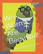 We, Worms, Are Beautiful!: Another Book by Mar D'Cast