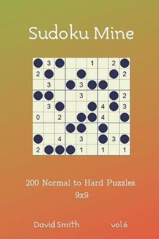 Sudoku Mine 200 Normal To Hard Puzzles 9x9 Vol 6 David Smith 