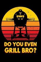 Do You Even Grill Bro?: 6x9 150 Page College Ruled Notebook for Egg Smoker fans, Grilling aficionados, and BBQ Enthusiasts.
