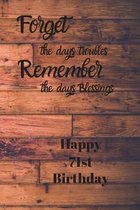 Forget the days troubles Remember the days Blessings Happy 71st Birthday: Forget the days troubles 71st Birthday Card Quote Journal / Notebook / Diary