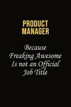 Product Manager Because Freaking Awesome Is Not An Official Job Title: Career journal, notebook and writing journal for encouraging men, women and kid