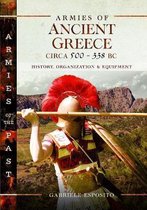 Armies of Ancient Greece Circa 500 to 338 BC History, Organization  Equipment