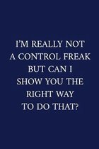 I'm Really Not A Control Freak But Can I Show You The Right Way To Do That?