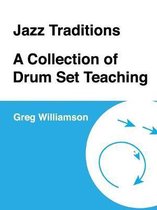 Jazz Traditions A Collection of Drum Set Teaching