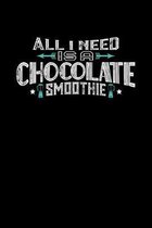 All I Need Is A Chocolate Smoothie: 100 page Weekly 6 x 9 Food Lover journal to jot down your ideas and notes