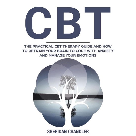 CBT - The Practical CBT Therapy Guide and How to Retrain Your Brain to ...