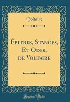 Épitres, Stances, Et Odes, de Voltaire (Classic Reprint)