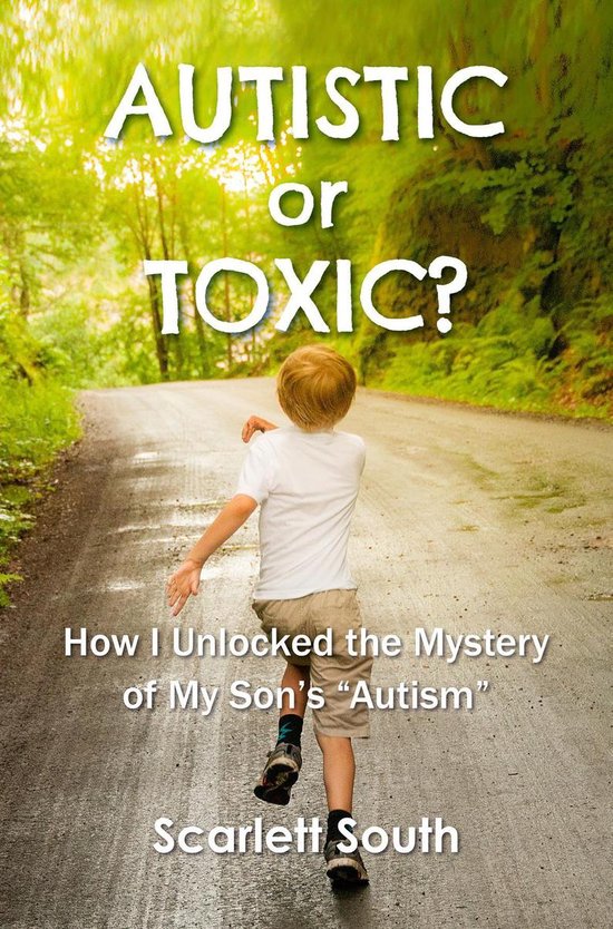 Autistic or Toxic? How I Unlocked the Mystery of My Son's "A ... - cover