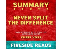 Never Split the Difference: Negotiating As If Your Life Depended On It: Summary by Fireside Reads