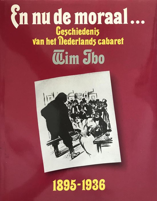 En nu de moraal... Geschiedenis van het Nederlands cabaret - deel 1: 1895-1936
